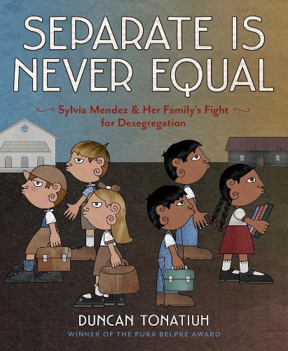 Separate Is Never Equal:Sylvia Mendez and Her Family's Fight for: Sylvia Mendez and Her Family's Fight for Desegregation (Hardback)