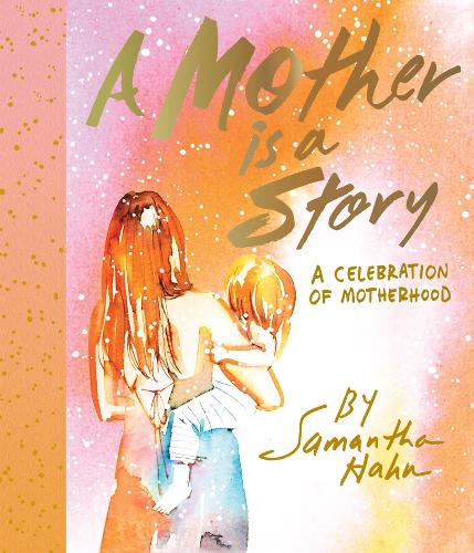 A Mother Is a Story: A Celebration of Motherhood (Hardback)