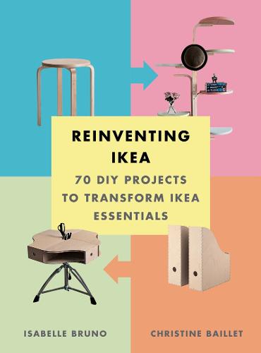Reinventing Ikea: 70 DIY Projects to Transform Ikea Essentials (Paperback)