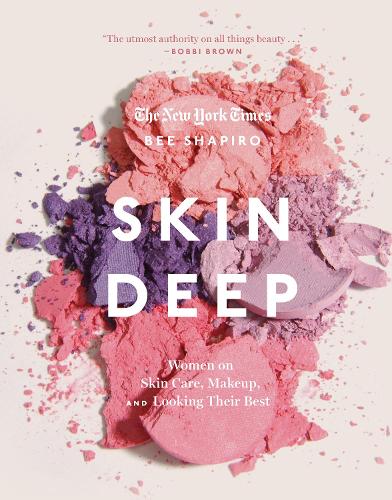 Skin Deep: Women on Skin Care, Makeup, and Looking Their Best (Hardback)
