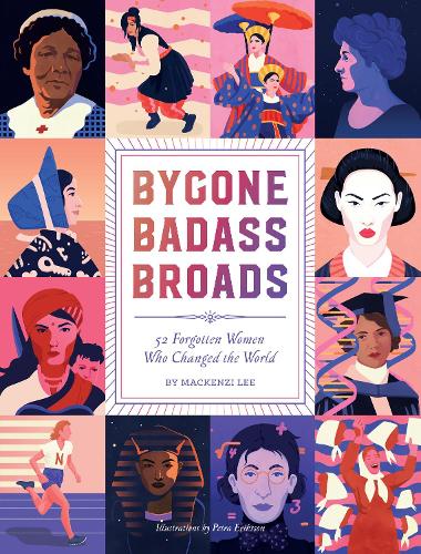 Bygone Badass Broads: 52 Forgotten Women Who Changed the World (Hardback)