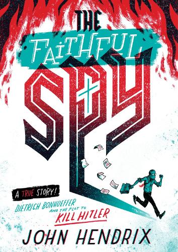 The Faithful Spy: Dietrich Bonhoeffer and the Plot to Kill Hitler (Paperback)