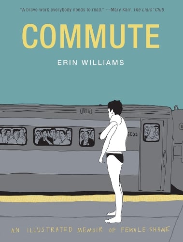 Commute: An Illustrated Memoir of Female Shame (Hardback)
