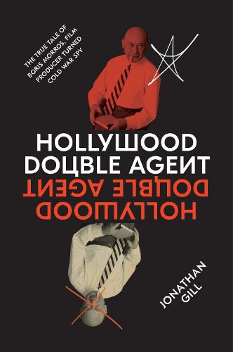 Hollywood Double Agent: The True Tale of Boris Morros, Film Producer Turned Cold War Spy (Hardback)