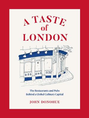 A Taste of London: The Restaurants and Pubs Behind a Global Culinary Capital (Hardback)