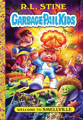 Welcome to Smellville (Garbage Pail Kids Book 1) (Hardback)