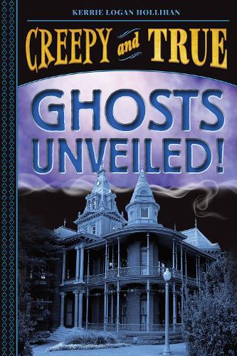Ghosts Unveiled! (Creepy and True #2) - Creepy and True (Hardback)