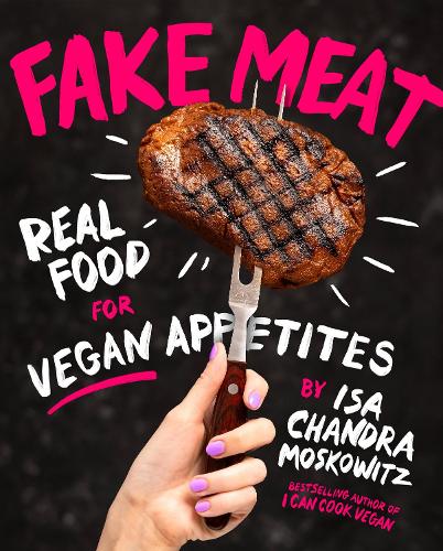 Fake Meat: Real Food for Vegan Appetites (Hardback)