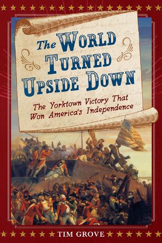 The World Turned Upside Down: The Yorktown Victory That Won America's Independence (Hardback)
