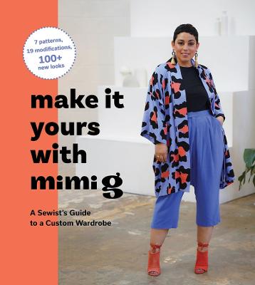 Make It Yours with Mimi G: A Sewist’s Guide to a Custom Wardrobe (Hardback)
