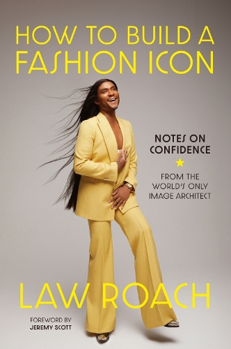 How to Build a Fashion Icon by Law Roach Waterstones