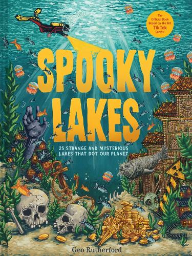 Spooky Lakes: 25 Strange and Mysterious Lakes that Dot Our Planet (Hardback)