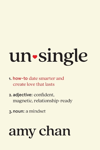 Unsingle: How to Date Smarter and Create Love That Lasts (Hardback)