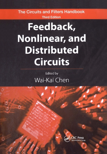 Feedback, Nonlinear, and Distributed Circuits - The Circuits and Filters Handbook, 3rd Edition (Hardback)