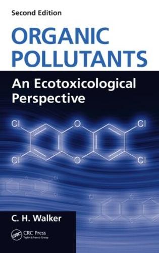 Organic Pollutants: An Ecotoxicological Perspective, Second Edition (Hardback)