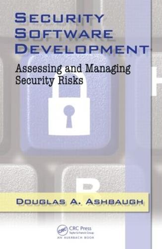 Security Software Development: Assessing and Managing Security Risks (Hardback)