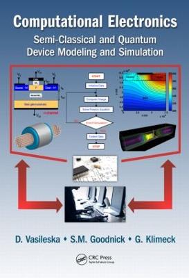 Computational Electronics: Semiclassical and Quantum Device Modeling and Simulation (Hardback)