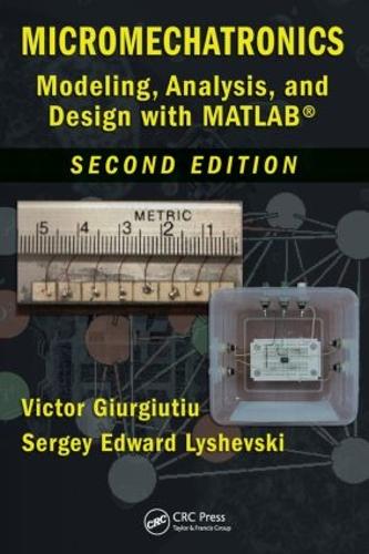 Micromechatronics: Modeling, Analysis, and Design with MATLAB, Second Edition - Nano- and Microscience, Engineering, Technology and Medicine (Hardback)
