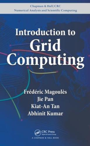 Introduction to Grid Computing - Chapman & Hall/CRC Numerical Analysis and Scientific Computing Series (Hardback)