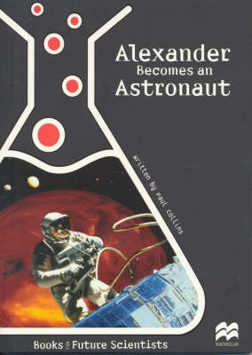 Alexander Becomes an Astronaut: Earth Science: Space Mars - Future Scientists (Paperback)