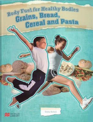 Body Fuel for Healthy Bodies Grains and Vegetables Macmillan Library (Hardback)