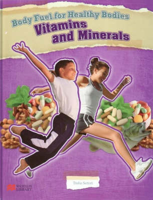 Body Fuel for Healthy Bodies Minerals and Vitamins Macmillan Library (Hardback)