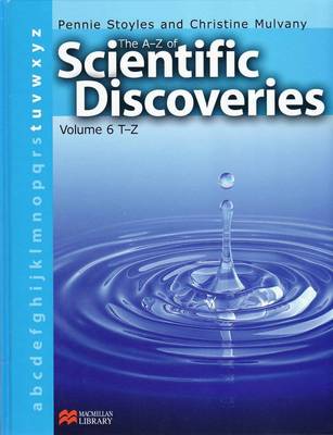 A-Z of Scientific Discoveries Volume 6 T-Z Macmillan Library: T-Z v. 6 (Hardback)