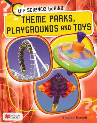 Theme Parks, Playgrounds and Toys - Science Behind: Macmillan Library (Hardback)