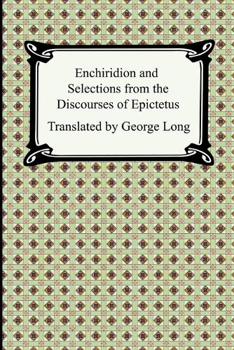 Enchiridion and Selections from the Discourses of Epictetus (Paperback)