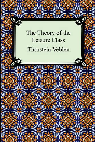 The Theory of the Leisure Class (Paperback)