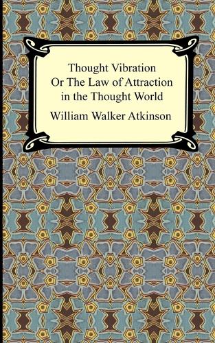 Thought Vibration, or The Law of Attraction in the Thought World (Paperback)