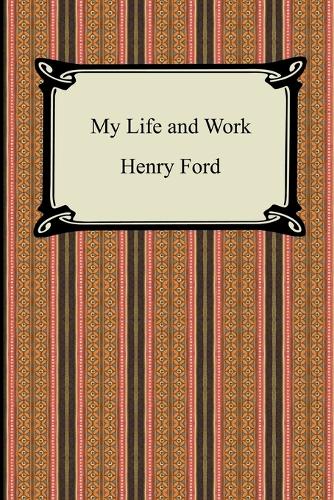 My Life and Work (the Autobiography of Henry Ford) (Paperback)