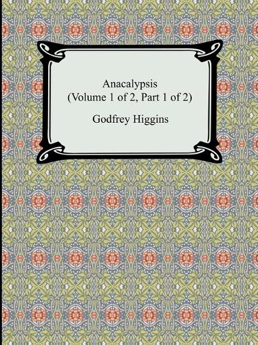 Anacalypsis (Volume 1 of 2, Part 1 of 2) (Paperback)
