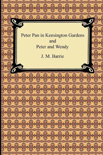 Peter Pan in Kensington Gardens and Peter and Wendy (Paperback)