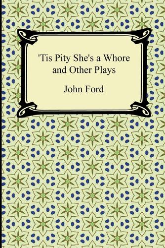Tis Pity She's a Whore and Other Plays (Paperback)
