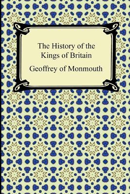 The History of the Kings of Britain (Paperback)