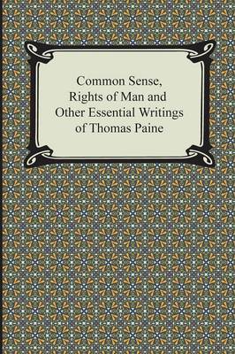 Common Sense, Rights of Man and Other Essential Writings of Thomas Paine (Paperback)