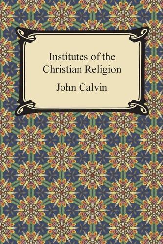 Institutes of the Christian Religion (Paperback)