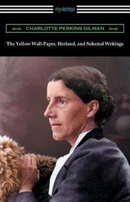 The Yellow Wall-Paper, Herland, and Selected Writings (Paperback)