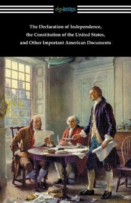 The Declaration of Independence, the Constitution of the United States, and Other Important American Documents (Paperback)