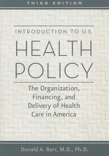 Introduction to U.S. Health Policy: The Organization, Financing, and Delivery of Health Care in America (Paperback)