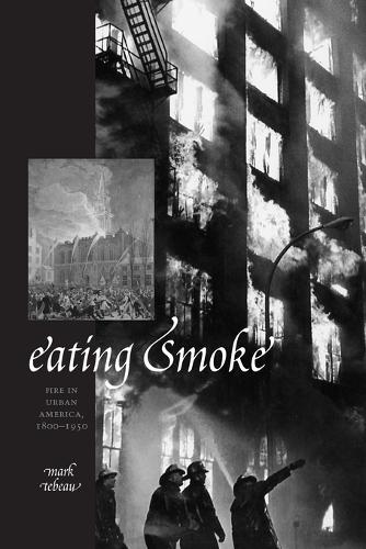 Eating Smoke: Fire in Urban America, 1800-1950 (Paperback)