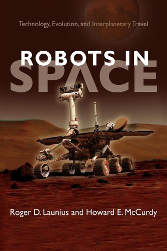 Robots in Space: Technology, Evolution, and Interplanetary Travel - New Series in NASA History (Paperback)
