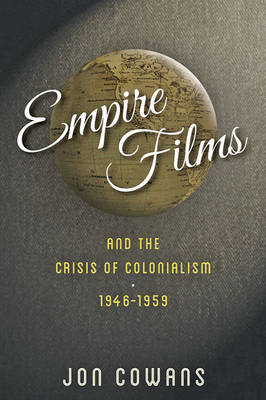 Empire Films and the Crisis of Colonialism, 1946-1959 (Hardback)