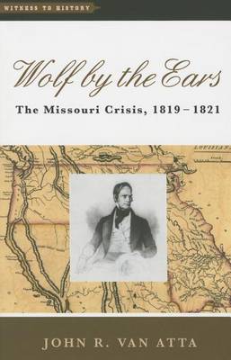 Wolf by the Ears: The Missouri Crisis, 1819-1821 - Witness to History (Hardback)