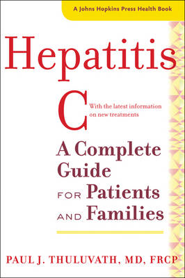 Hepatitis C: A Complete Guide for Patients and Families - A Johns Hopkins Press Health Book (Hardback)
