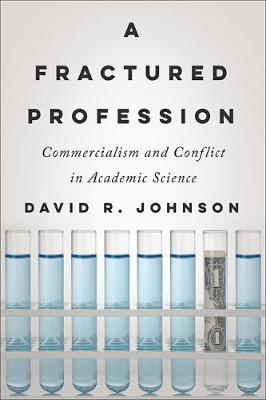 A Fractured Profession: Commercialism and Conflict in Academic Science - Critical University Studies (Hardback)