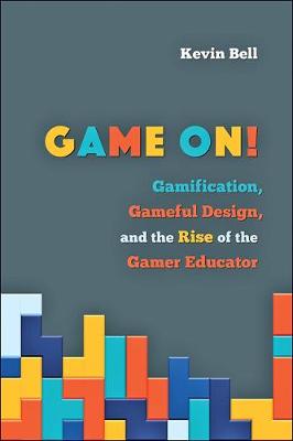 Game On!: Gamification, Gameful Design, and the Rise of the Gamer Educator - Tech.edu: A Hopkins Series on Education and Technology (Hardback)