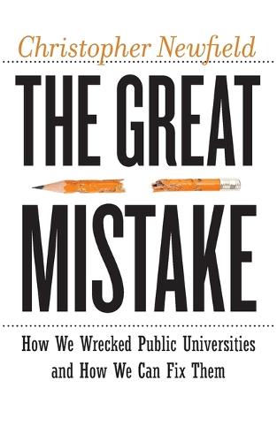 The Great Mistake: How We Wrecked Public Universities and How We Can Fix Them - Critical University Studies (Paperback)