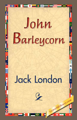 John Barleycorn by Jack London, 1stworld Library | Waterstones